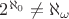 $2^{\aleph_0}\neq\aleph_{\omega}$