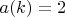 $a(k)=2$
