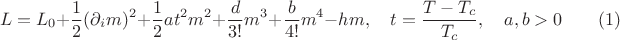 $$
L = L_{0} + \frac{1}{2}(\partial_{i}m)^{2} + \frac{1}{2}at^{2}m^{2} + \frac{d}{3!}m^{3} + \frac{b}{4!}m^{4} -hm, \quad t = \frac{T - T_{c}}{T_{c}}, \quad a, b > 0 \qquad (1)
$$