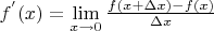 $f^{'}(x)=\lim\limits_{x\to 0} \frac {f(x+\Delta x)-f(x)} { \Delta x}$