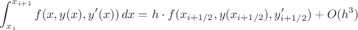 $$\int_{x_i}^{x_{i+1}}f(x,y(x),y'(x))\,dx=h\cdot f(x_{i+1/2},y(x_{i+1/2}),y'_{i+1/2})+O(h^3)$$ $$\int_{x_i}^{x_{i+1}}f(x,y(x),y'(x))\,dx=h\cdot f(x_{i+1/2},y(x_{i+1/2}),y'_{i+1/2})+O(h^3)$$