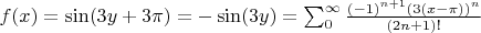 $f(x)=\sin(3y+3\pi)=-\sin(3y)=\sum_0^{\infty}\frac{(-1)^{n+1}(3(x-\pi))^n}{(2n+1)!}$