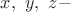 $x,\ y,\ z - $