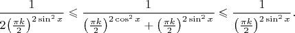 $\dfrac1{2\big(\frac{\pi k}2\big)^{2\sin^2x}}\leqslant \dfrac1{\big(\frac{\pi k}2\big)^{2\cos^2x}+\big(\frac{\pi k}2\big)^{2\sin^2x}}\leqslant \dfrac1{\big(\frac{\pi k}2\big)^{2\sin^2x}}.$
