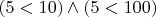 $(5<10)\wedge (5<100)$