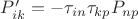 $P'_{ik} = -\tau_{in}\tau_{kp}P_{np}
$