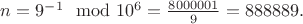 $n=9^{-1} \mod 10^6 =\frac{8000001}{9}=888889.$