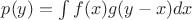 $p(y)=\int f(x)g(y-x) dx$