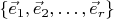 $\{\vec e_1,\vec e_2,\ldots,\vec e_r\}$