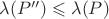 $\lambda(P'') \leqslant \lambda(P)$ $\lambda(P'') \leqslant \lambda(P)$