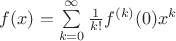 $\[f(x) = \sum\limits_{k = 0}^\infty  {\frac{1}{{k!}}{f^{(k)}}(0){x^k}} \]$