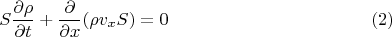 $$S\frac{\partial \rho}{\partial t}+\frac{\partial}{\partial x}(\rho v_x S)=0 \eqno{(2)}$$