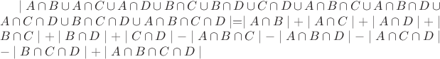 $ \mid A \cap B \cup A \cap C \cup A \cap D \cup B\cap C \cup B \cap D \cup C \cap D \cup A \cap B \cap C \cup A \cap B \cap D \cup A \cap C \cap D \cup B \cap C \cap D \cup A \cap B \cap C \cap D \mid = \mid A \cap B \mid + \mid A \cap C \mid + \mid A \cap D \mid + \mid B \cap C \mid + \mid B \cap D \mid + \mid C \cap D \mid - \mid A \cap B \cap C \mid - \mid A \cap B \cap D \mid - \mid A \cap C \cap D \mid - \mid B \cap C \cap D \mid  + \mid A \cap B \cap C \cap D\mid $