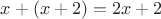 $x+(x+2)=2x+2$
