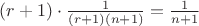 $(r+1)\cdot \frac{1}{(r+1)(n+1)}=\frac{1}{n+1}$