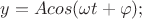 ${y}={A}{cos({\omega}{t}+{\varphi});}$