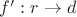 $f':r \to d$
