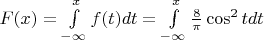 $F(x)=\int\limits_{-\infty}^{x}f(t)dt=\int\limits_{-\infty}^{x}\frac{8}{\pi} \cos^2tdt$