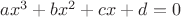 $ax^3+bx^2+cx+d = 0$ $ax^3+bx^2+cx+d = 0$