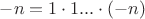 $-n=1\cdot 1... \cdot (-n) $