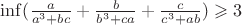 $\inf(\frac{a}{a^3+bc} + \frac{b}{b^3+ca} +\frac{c}{c^3+ab}) \geqslant 3$