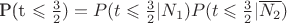 P(t \leqslant \frac{3}{2}) = P(t \leqslant \frac{3}{2}|N_1) P(t \leqslant \frac{3}{2}|\overline{N_2} )