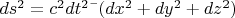 $ds^2 =c^2 dt^2 &mdash; (dx^2+ dy^2 + dz^2)$