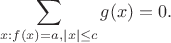 $$
\sum_{x:f(x)=a,|{x}|\le c} g(x) =0.
$$