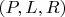 $(P,L,R)$