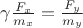 $\gamma\frac{F_x}{m_x}=\frac{F_y}{m_y}$
