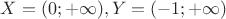 $X=(0;+\infty), Y=(-1;+\infty)$