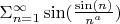$ \Sigma _{n=1} ^\infty \sin(\frac {\sin(n)} {n^a}) $