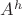 $A^h$