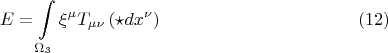 $$E = \int\limits_{\Omega_3} \xi^{\mu} T_{\mu \nu} \left( \star dx^{\nu} \right)
\eqno (12)$$