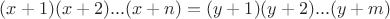 $(x+1)(x+2)...(x+n)=(y+1)(y+2)...(y+m)$