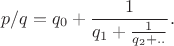 $$p/q=q_0+\frac{1}{q_1+\frac{1}{q_2+..}}}.$$