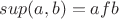 $ sup(a,b)=afb  $