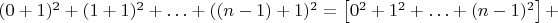 $(0+1)^{2}+(1+1)^{2}+\ldots+((n-1)+1)^{2}=\left[0^{2}+1^{2}+\ldots+(n-1)^{2}\right]+$