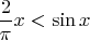 $\dfrac{2}{\pi}x<\sin x$