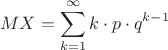 \[
MX = \sum\limits_{k = 1}^\infty  {k \cdot p \cdot q^{k - 1} } 
\]