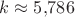 $k \approx 5{,}786$