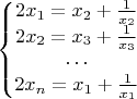 $$\left\{\begin{matrix}2x_1= x_2+\frac{1}{x_2} \\ 2x_2= x_3+\frac{1}{x_3}\\ \cdots\\ 2x_n= x_1+\frac{1}{x_1} \end{matrix}\right. $$
