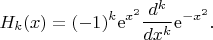 $$
H_k(x) = (-1)^k \mathrm{e}^{x^2}\frac{d^k}{dx^k}\mathrm{e}^{-x^2}.
$$