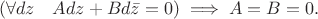 $$
(\forall dz \quad  Adz +Bd\bar{z} =0 )\implies A=B=0.
$$
