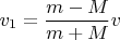 $v_1=\dfrac{m-M}{m+M}v$