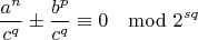 $$\frac{a^n}{c^q}\pm \frac{b^p}{c^q}\equiv 0\mod2^{sq}$$