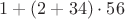 $1+(2+34)\cdot 56$
