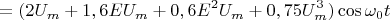 $$=(2{U_m} + 1,6E{U_m}+ 0,6{E^2}{U_m} + 0,75U_m^3)\cos {\omega _0}t$$