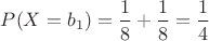 $P(X=b_1)=\dfrac{1}{8}+\dfrac{1}{8}=\dfrac{1}{4}$