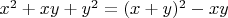 $x^2+xy+y^2=(x+y)^2-xy$
